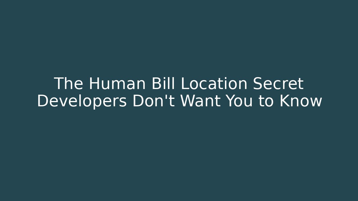 The Human Bill Location Secret Developers Don’t Want You to Know