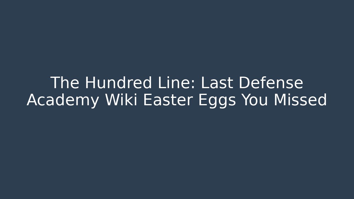 The Hundred Line: Last Defense Academy Wiki Easter Eggs You Missed