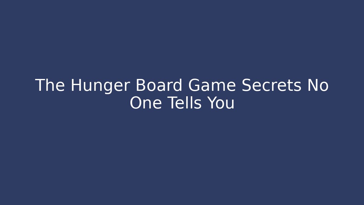 The Hunger Board Game Secrets No One Tells You