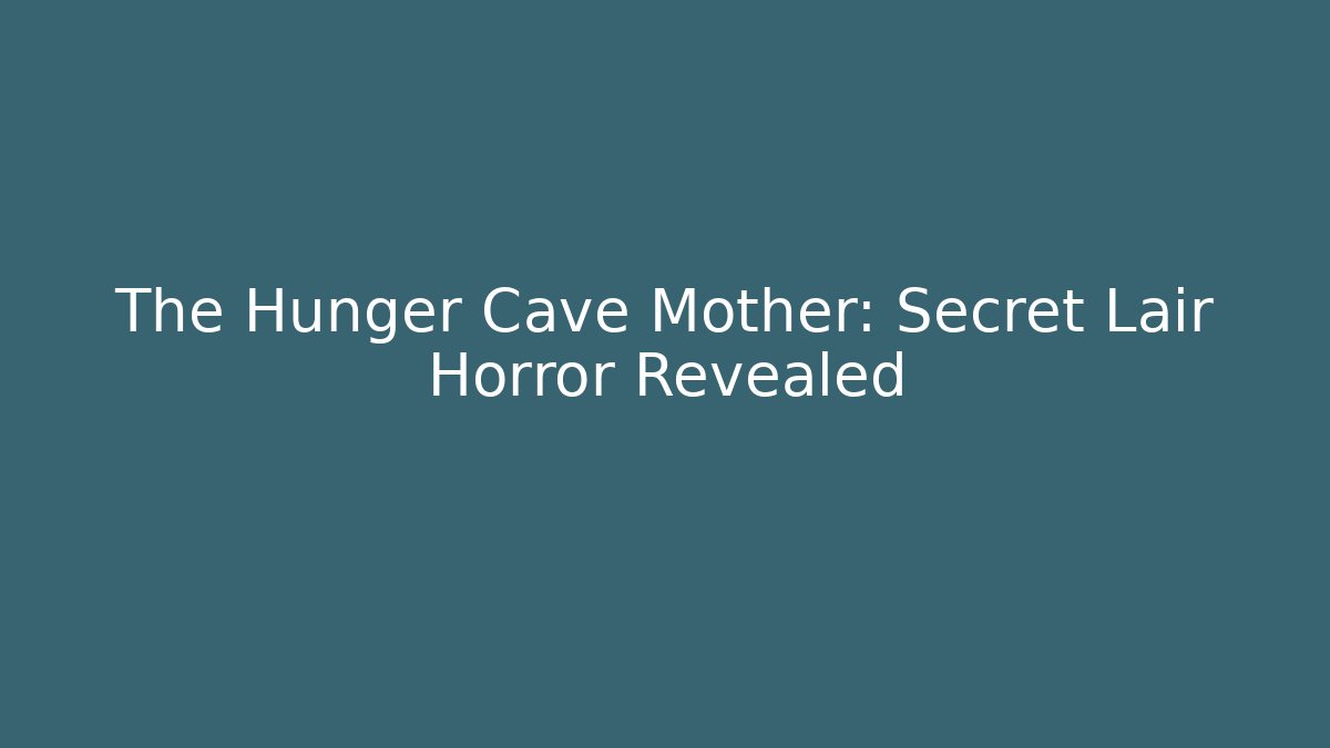 The Hunger Cave Mother: Secret Lair Horror Revealed - Critter Realm