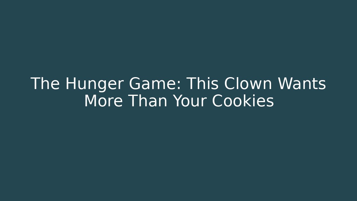 The Hunger Game: This Clown Wants More Than Your Cookies - Critter Realm