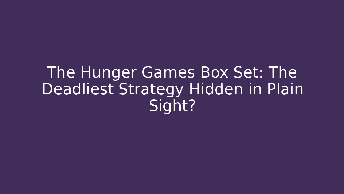 The Hunger Games Box Set: The Deadliest Strategy Hidden in Plain Sight?