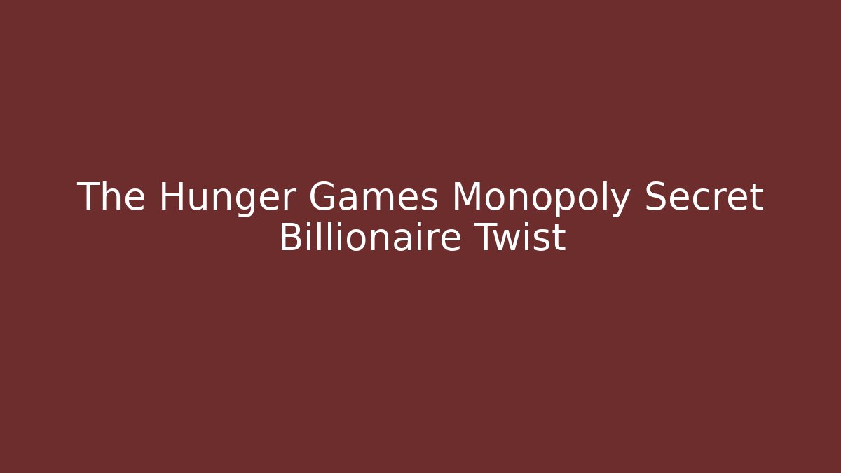 The Hunger Games Monopoly Secret Billionaire Twist