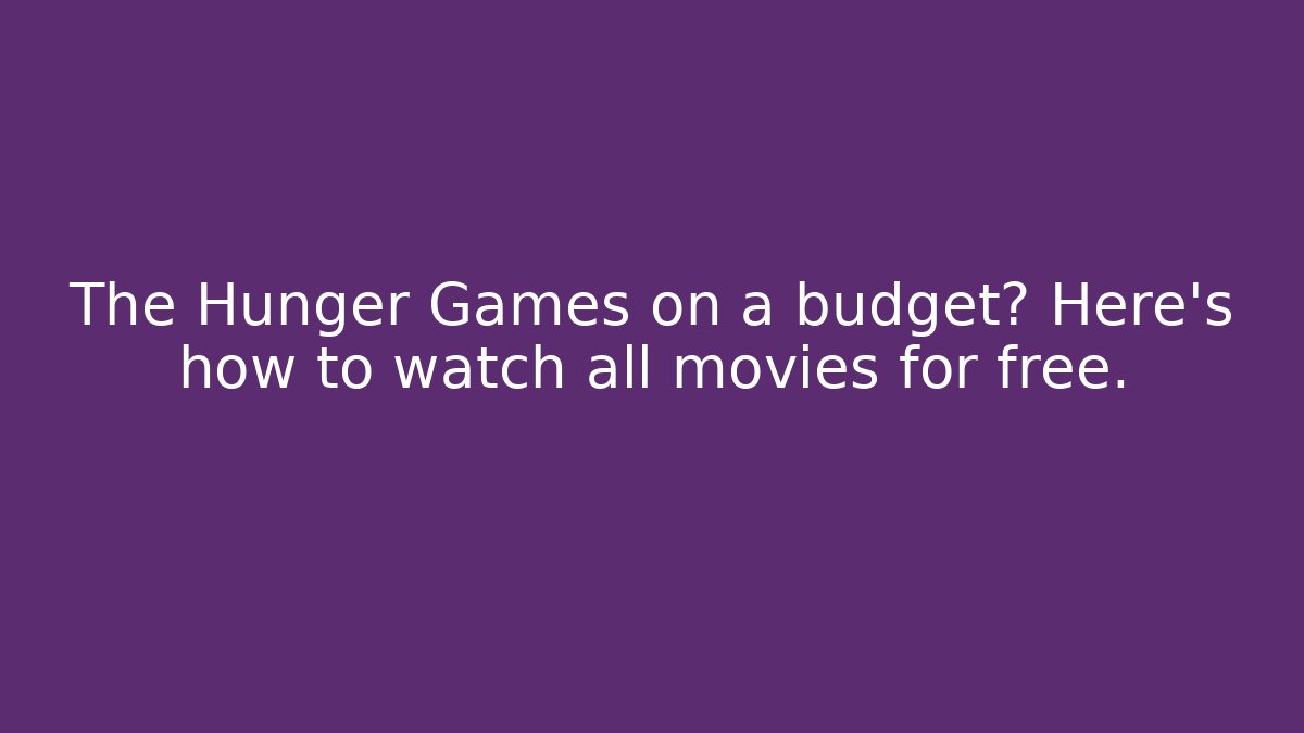 The Hunger Games on a budget? Here's how to watch all movies for free.