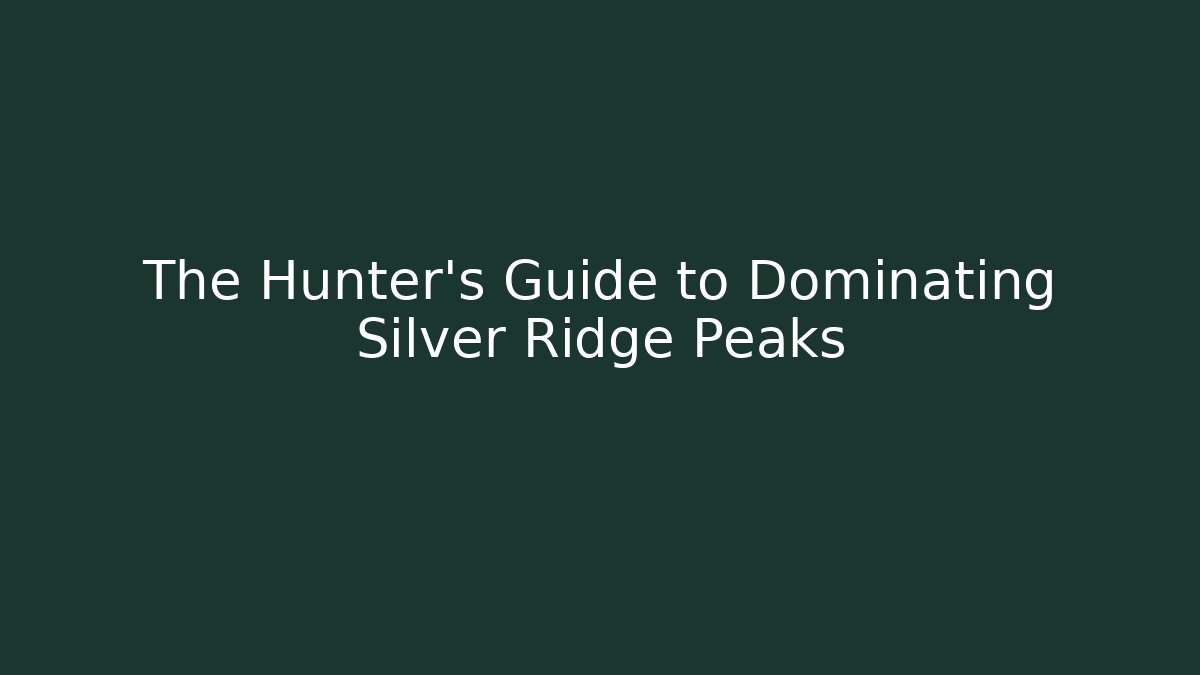 The Hunter's Guide to Dominating Silver Ridge Peaks