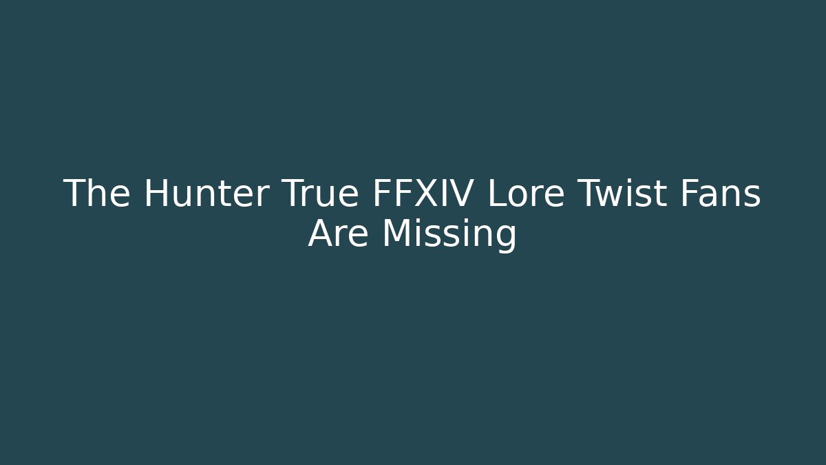 The Hunter True FFXIV Lore Twist Fans Are Missing
