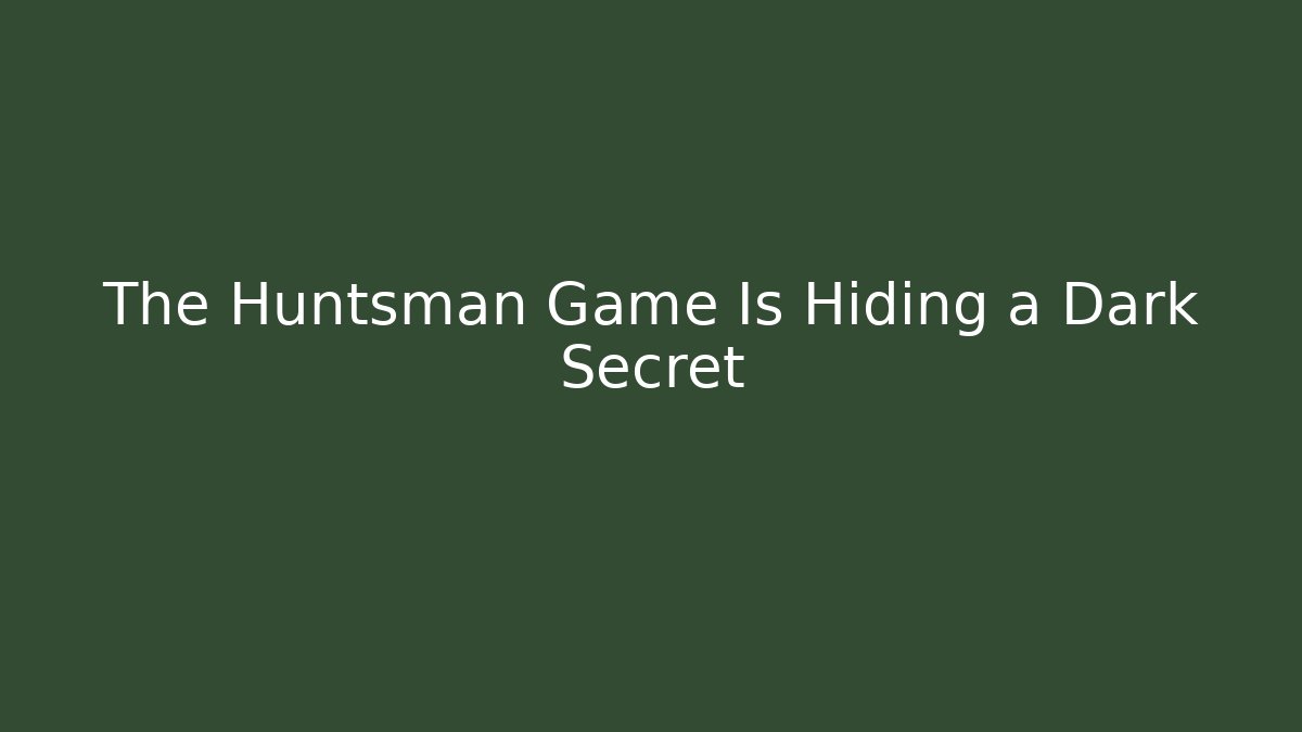 The Huntsman Game Is Hiding a Dark Secret