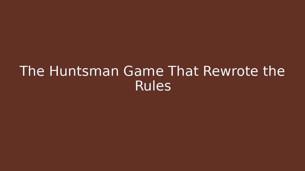 The Huntsman Game That Rewrote the Rules