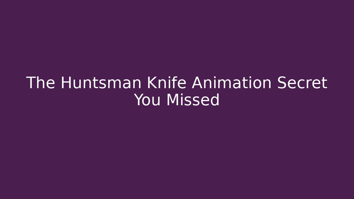 The Huntsman Knife Animation Secret You Missed - Critter Realm