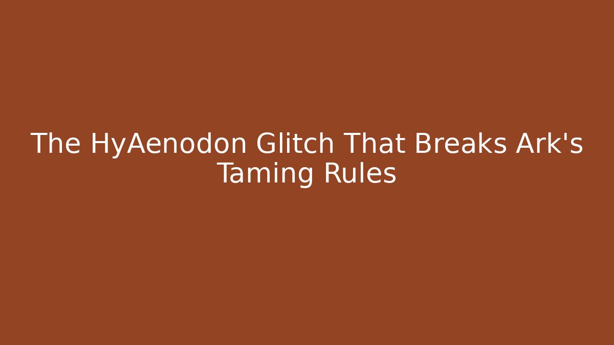 The HyAenodon Glitch That Breaks Ark’s Taming Rules