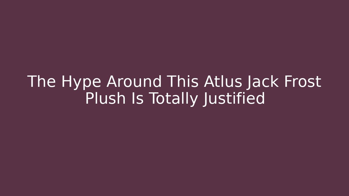 The Hype Around This Atlus Jack Frost Plush Is Totally Justified