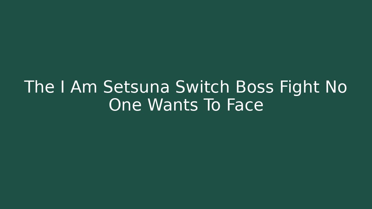 The I Am Setsuna Switch Boss Fight No One Wants To Face