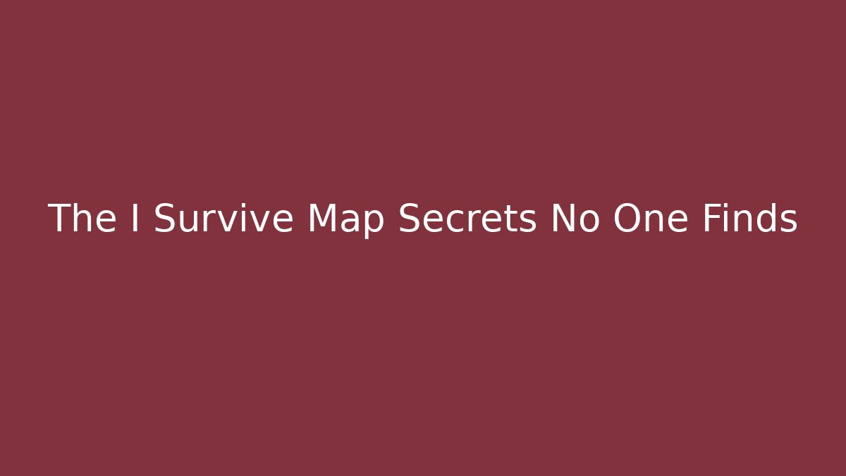 The I Survive Map Secrets No One Finds