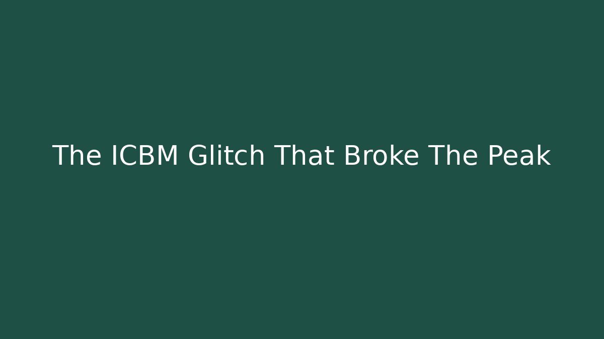 The ICBM Glitch That Broke The Peak