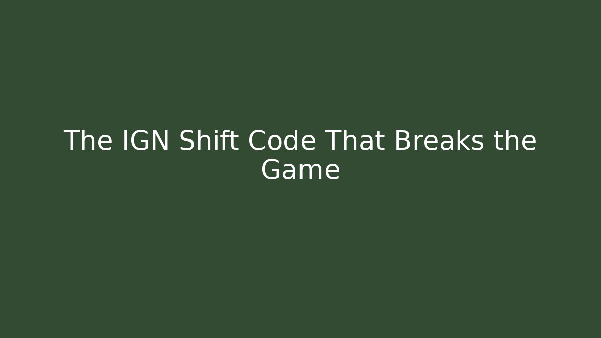 The IGN Shift Code That Breaks the Game
