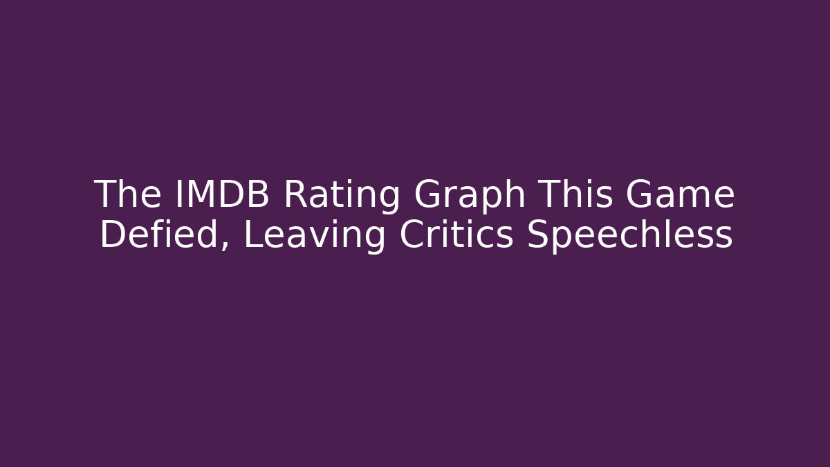 The IMDB Rating Graph This Game Defied, Leaving Critics Speechless