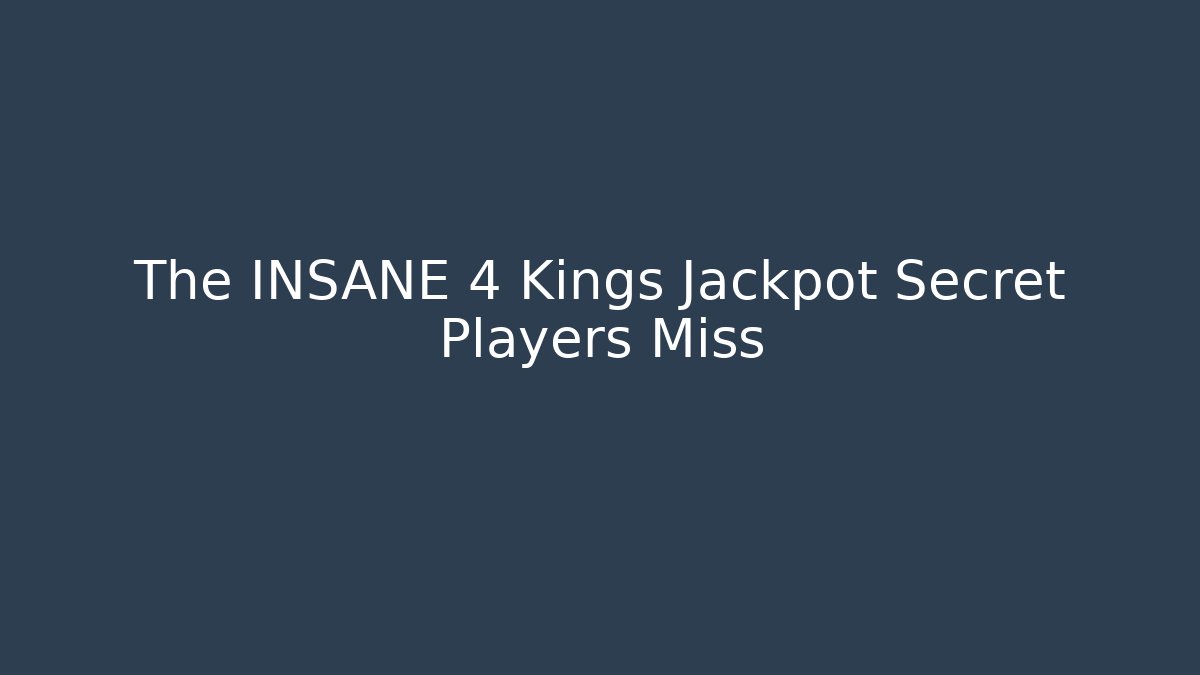 The INSANE 4 Kings Jackpot Secret Players Miss
