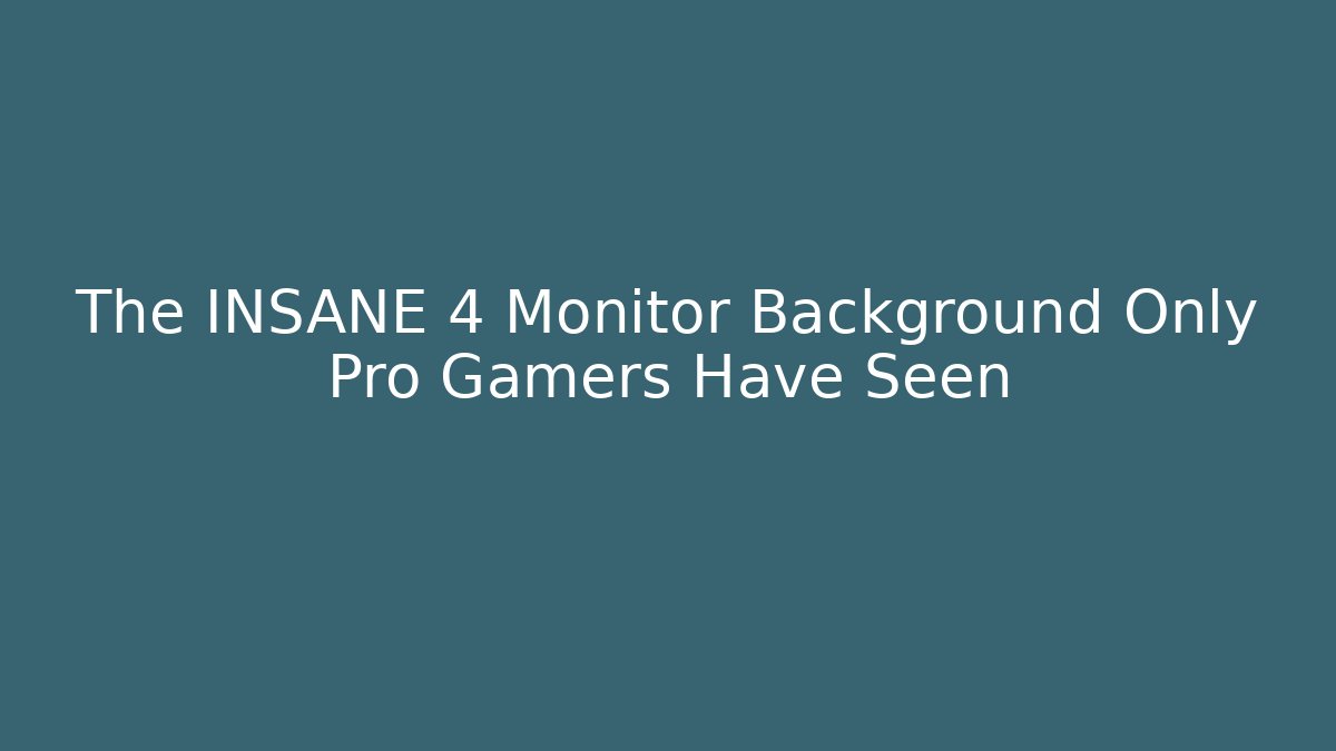 The INSANE 4 Monitor Background Only Pro Gamers Have Seen