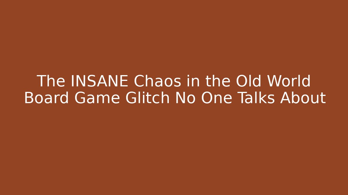 The INSANE Chaos in the Old World Board Game Glitch No One Talks About
