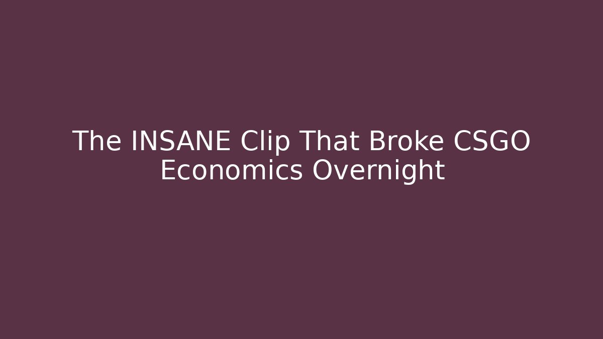 The INSANE Clip That Broke CSGO Economics Overnight