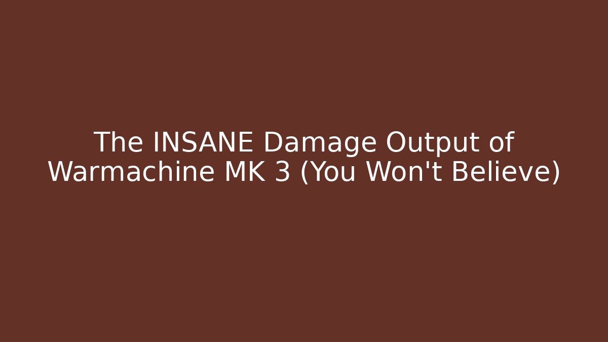 The INSANE Damage Output of Warmachine MK 3 (You Won't Believe)