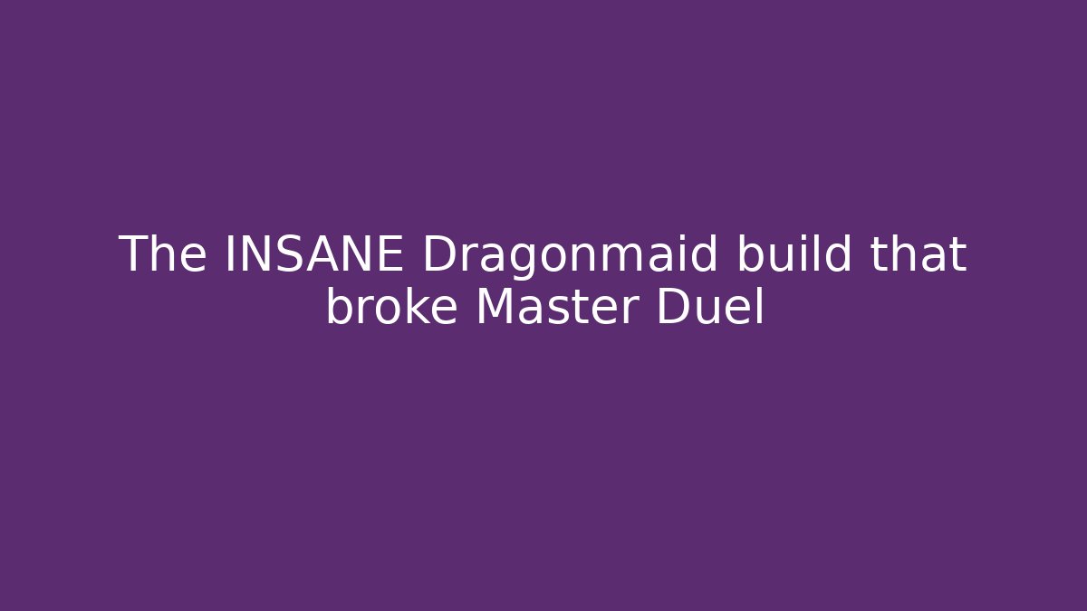 The INSANE Dragonmaid build that broke Master Duel