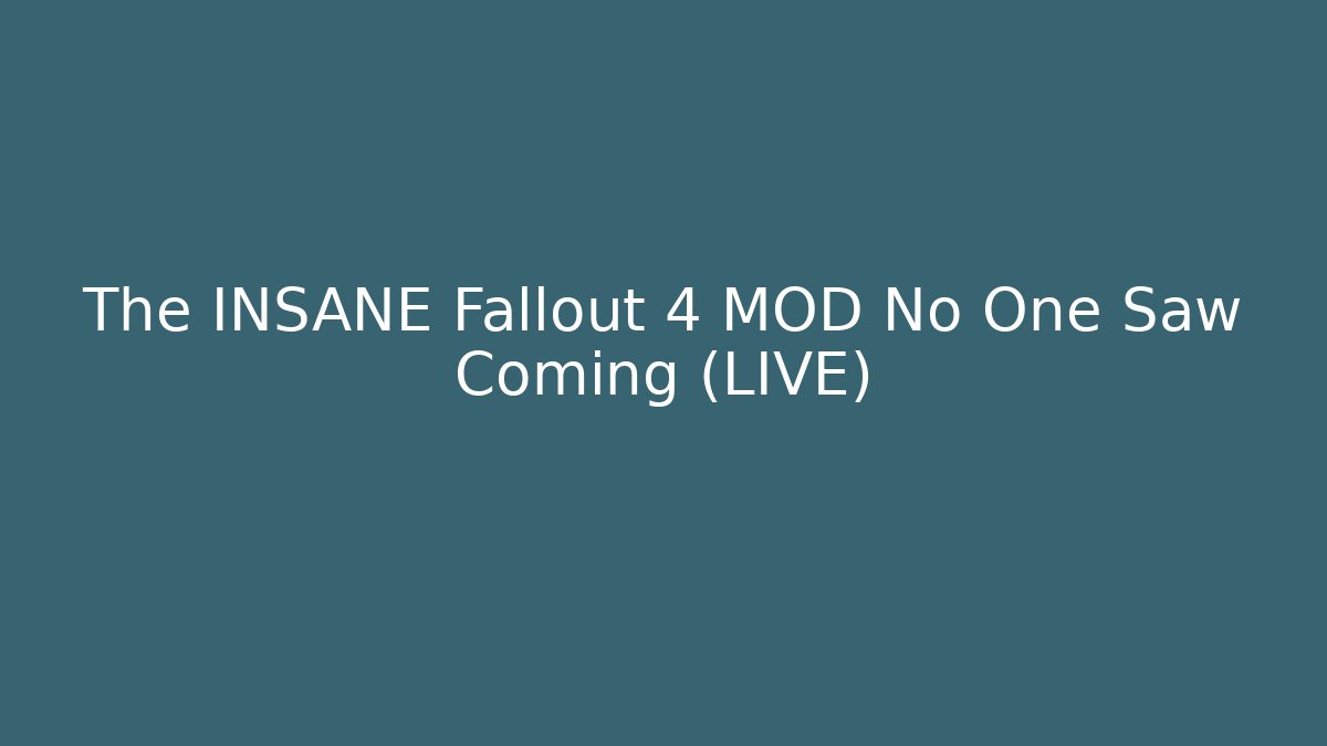 The INSANE Fallout 4 MOD No One Saw Coming (LIVE)