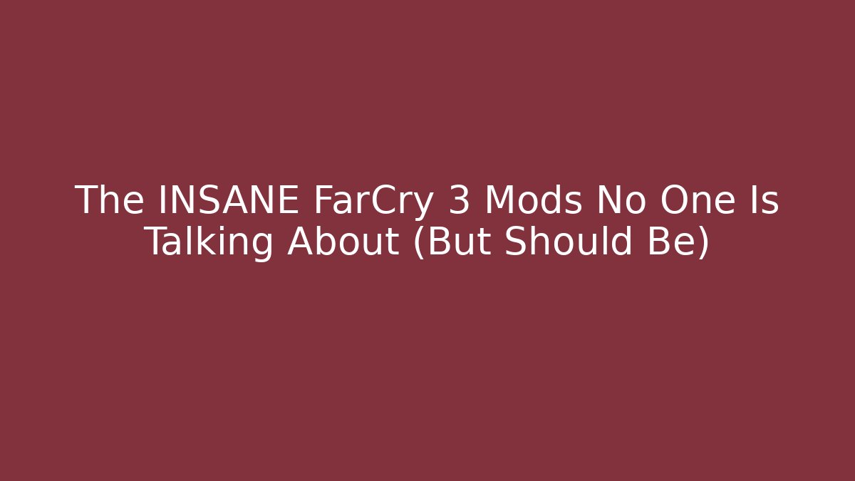 The INSANE FarCry 3 Mods No One Is Talking About (But Should Be)