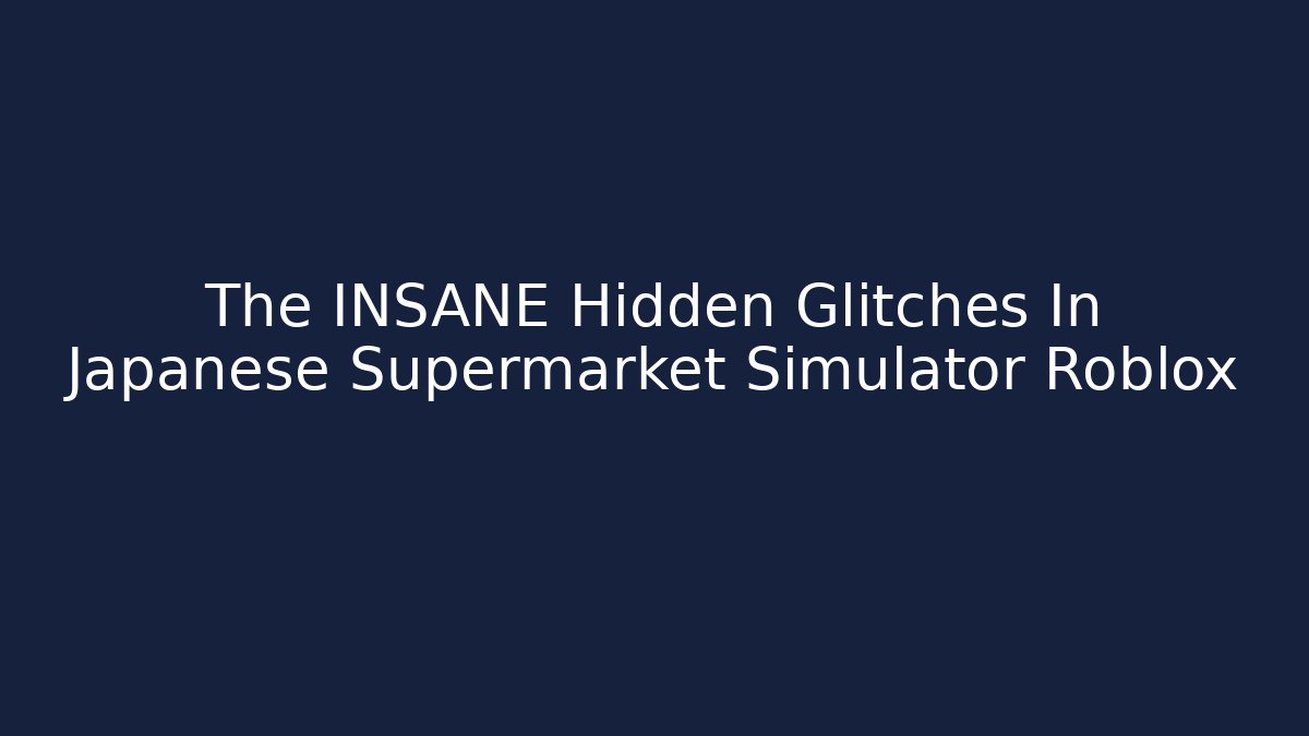 The INSANE Hidden Glitches In Japanese Supermarket Simulator Roblox