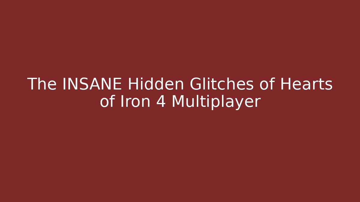 The INSANE Hidden Glitches of Hearts of Iron 4 Multiplayer