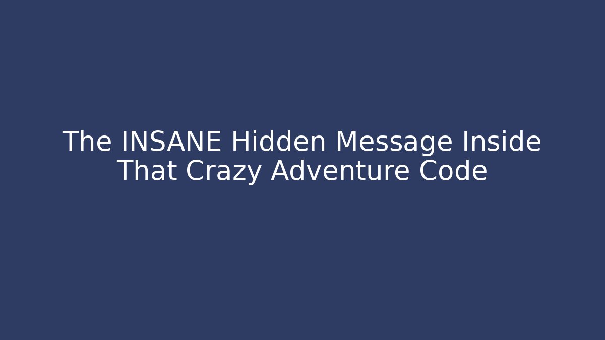 The INSANE Hidden Message Inside That Crazy Adventure Code