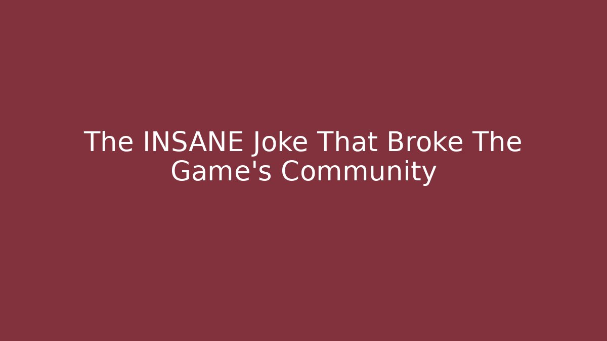 The INSANE Joke That Broke The Game's Community