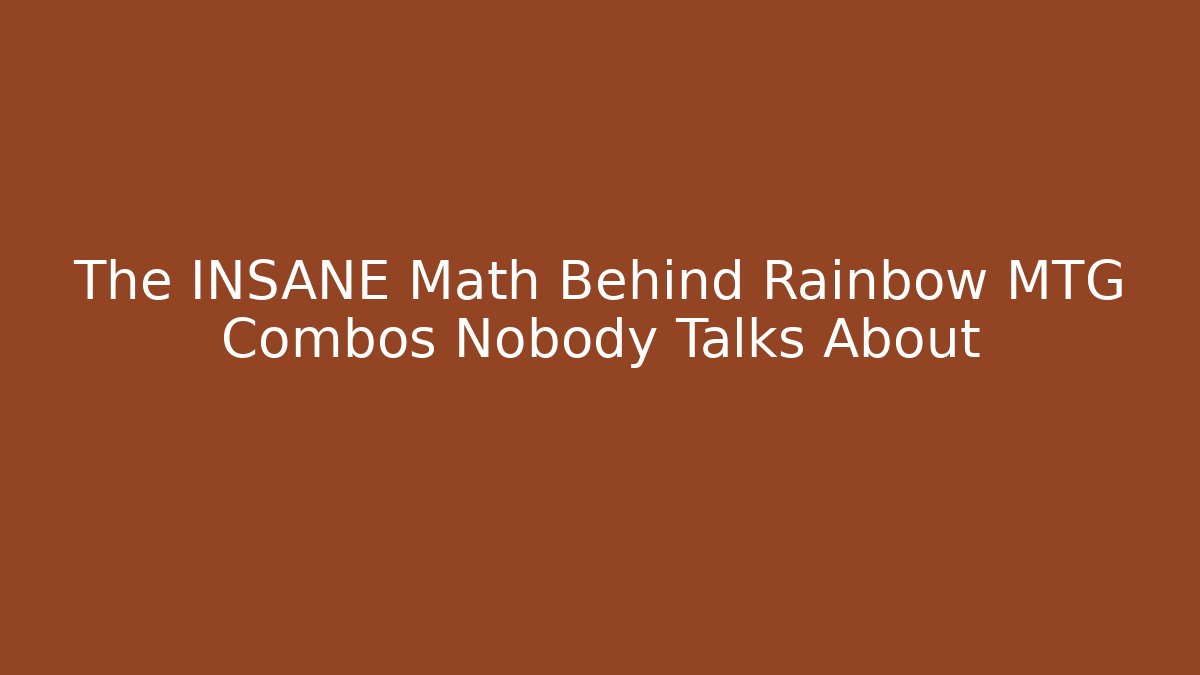 The INSANE Math Behind Rainbow MTG Combos Nobody Talks About