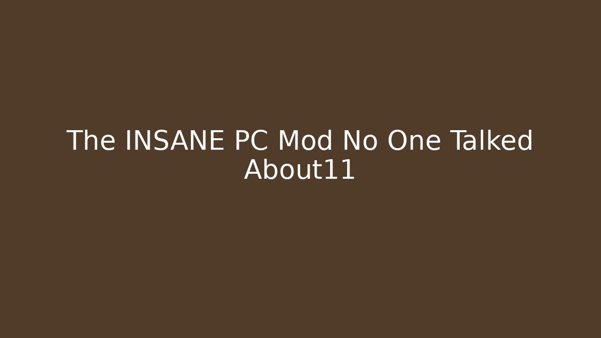 The INSANE PC Mod No One Talked About11