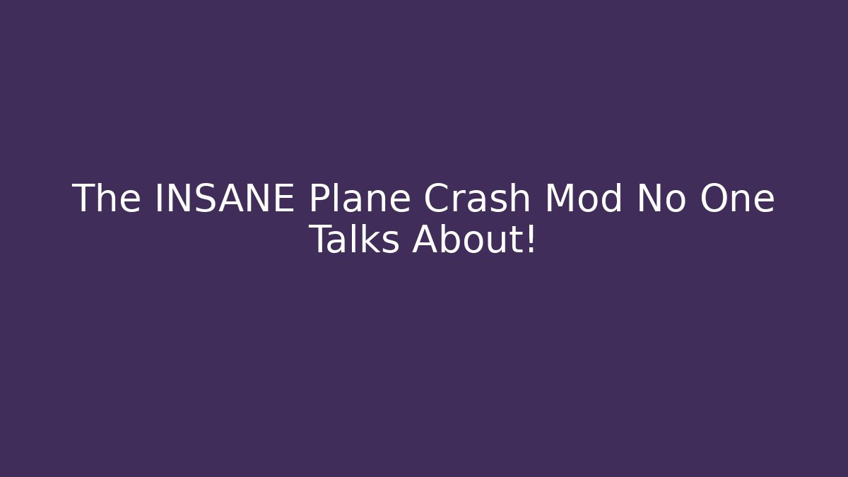 The INSANE Plane Crash Mod No One Talks About!