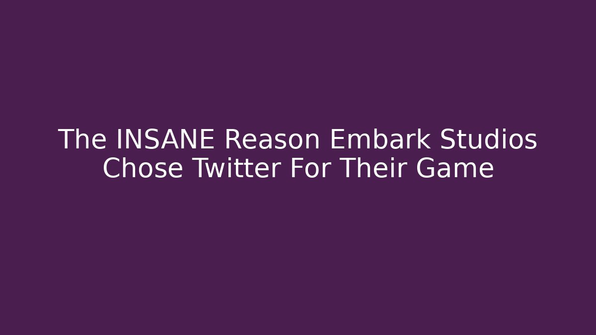 The INSANE Reason Embark Studios Chose Twitter For Their Game