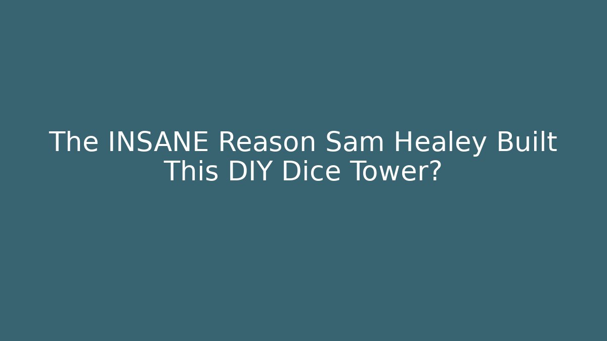 The INSANE Reason Sam Healey Built This DIY Dice Tower?