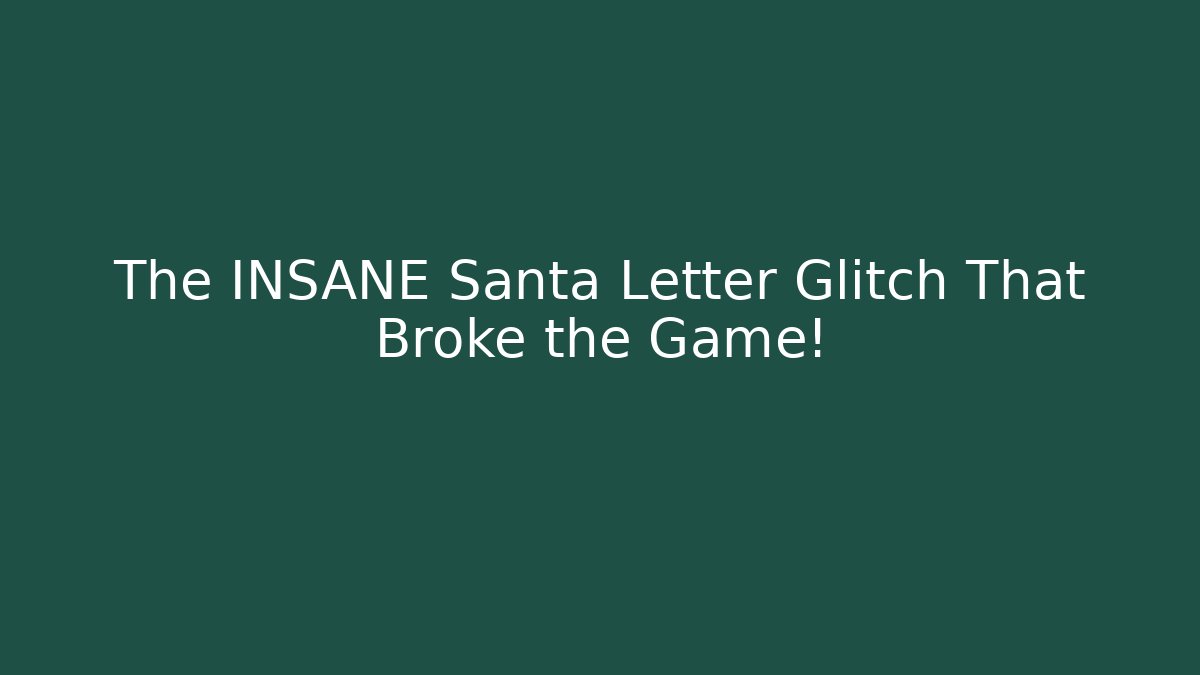The INSANE Santa Letter Glitch That Broke the Game!