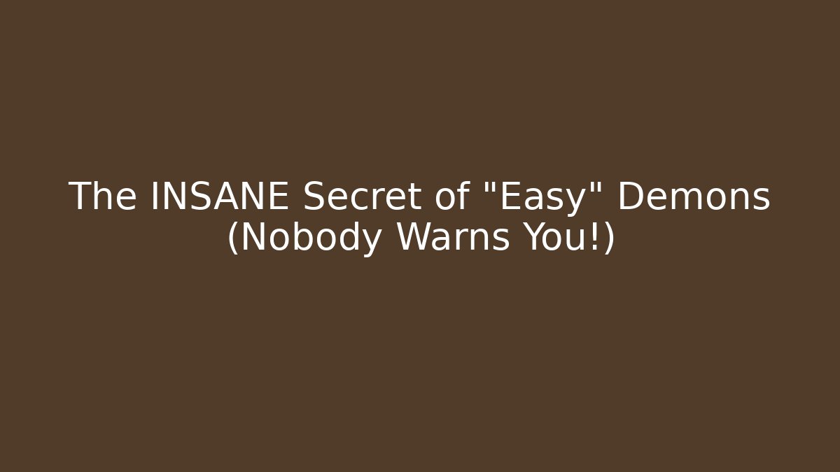 The INSANE Secret of "Easy" Demons (Nobody Warns You!)