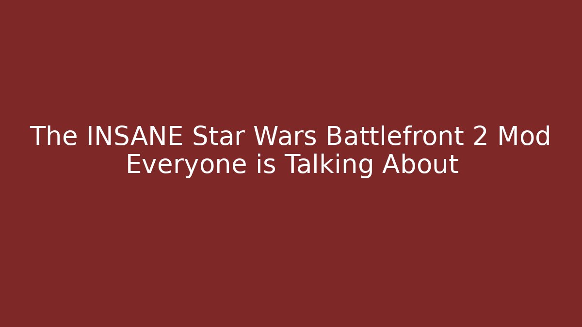 The INSANE Star Wars Battlefront 2 Mod Everyone is Talking About