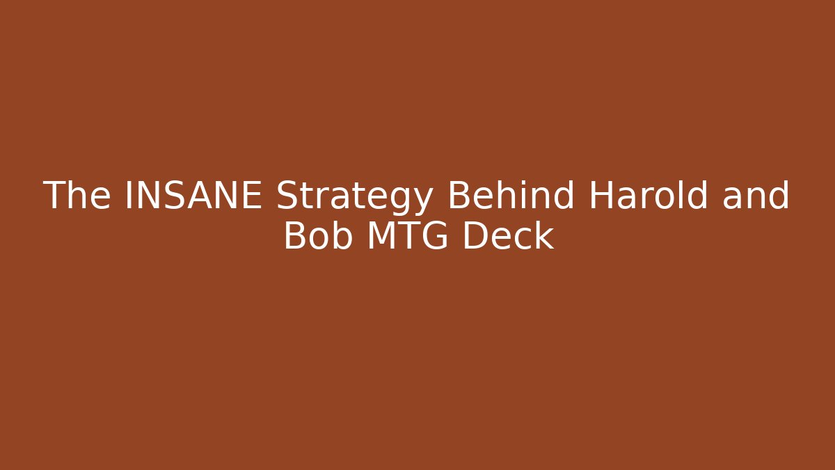 The INSANE Strategy Behind Harold and Bob MTG Deck - Critter Realm