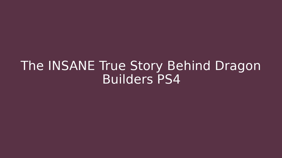 The INSANE True Story Behind Dragon Builders PS4