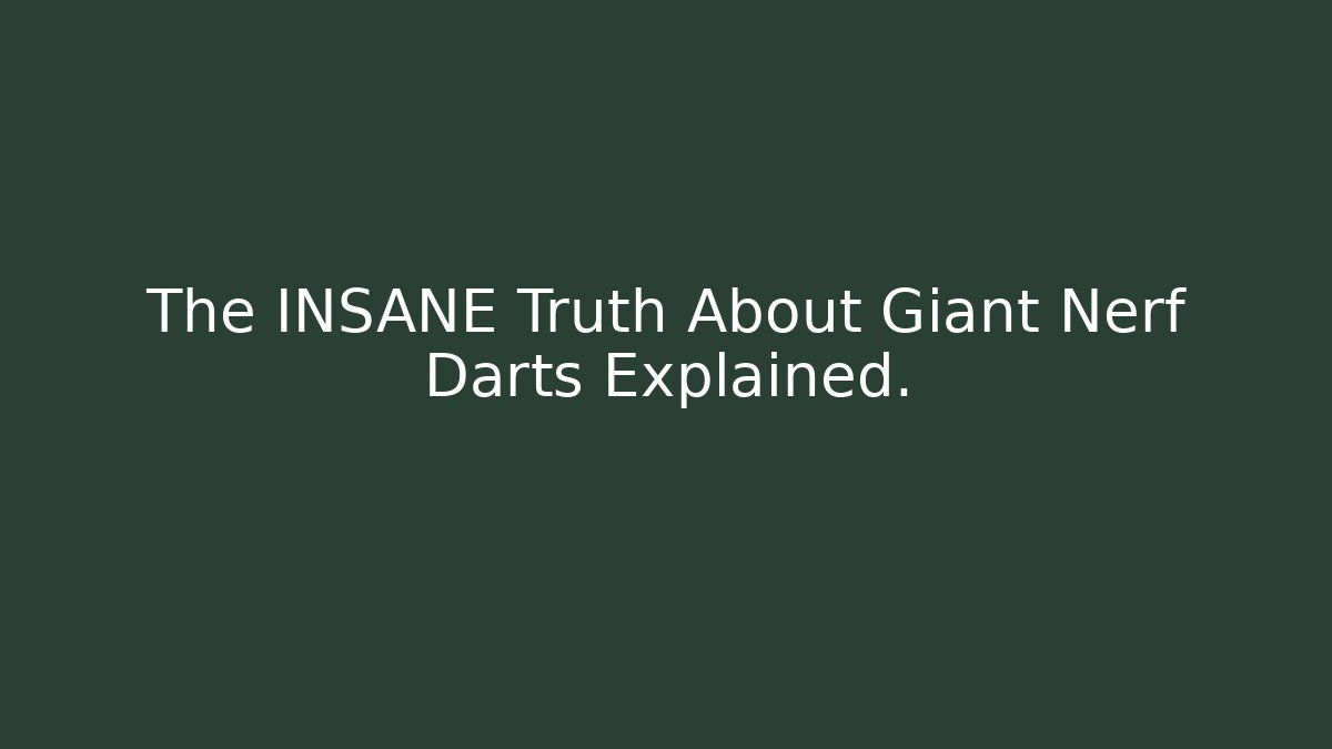 The INSANE Truth About Giant Nerf Darts Explained. - Critter Realm
