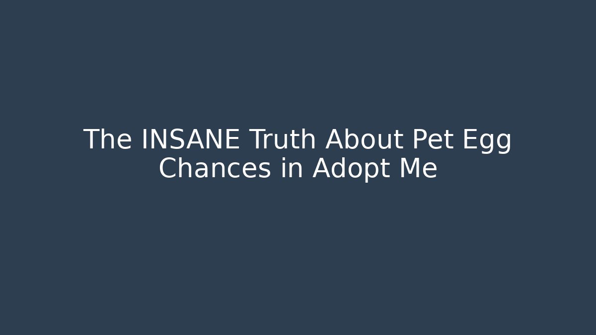 The INSANE Truth About Pet Egg Chances in Adopt Me