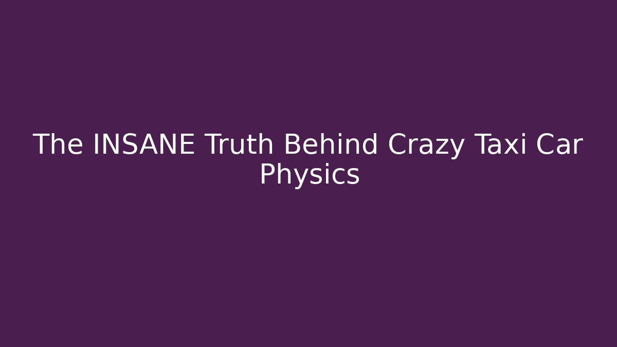 The INSANE Truth Behind Crazy Taxi Car Physics