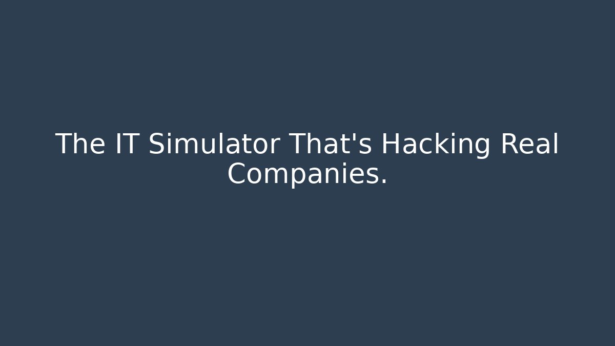 The IT Simulator That's Hacking Real Companies.