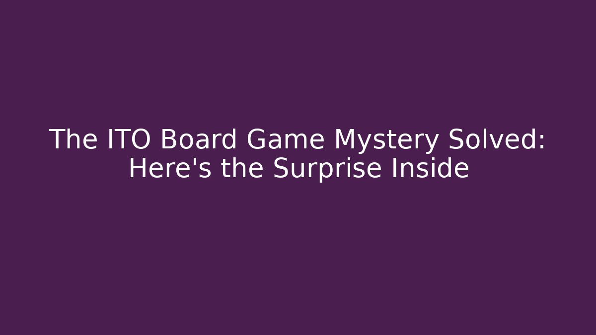 The ITO Board Game Mystery Solved: Here's the Surprise Inside