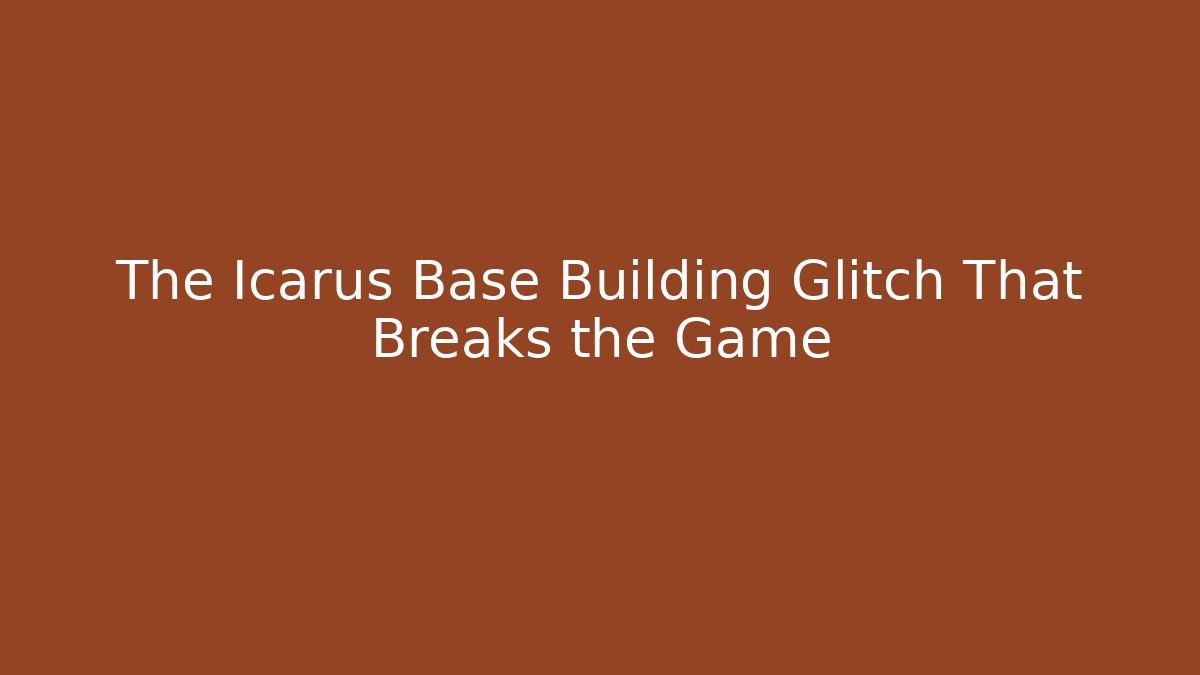 The Icarus Base Building Glitch That Breaks the Game