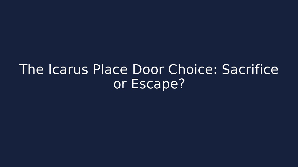 The Icarus Place Door Choice: Sacrifice or Escape?