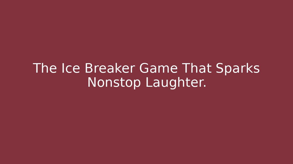 The Ice Breaker Game That Sparks Nonstop Laughter.